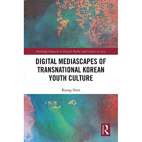Digital Mediascapes of Transnational Korean Youth Culture, Kyong Yoon