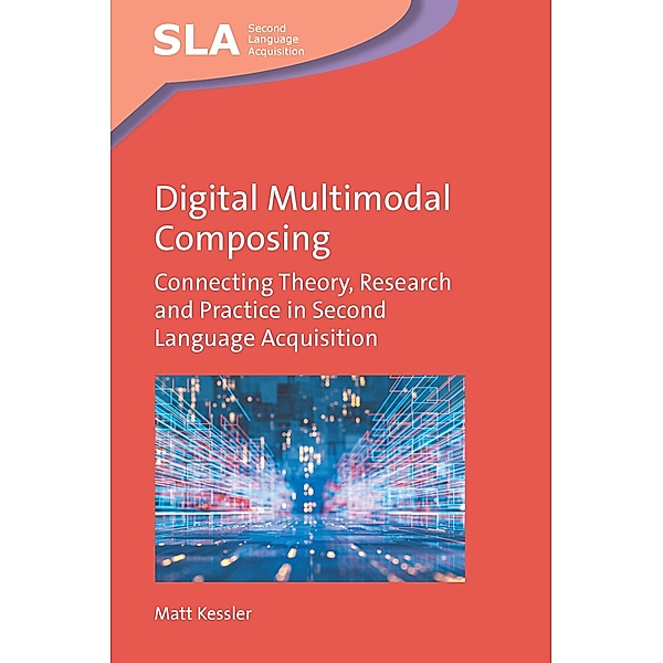 Digital Multimodal Composing / Second Language Acquisition Bd.167, Matt Kessler