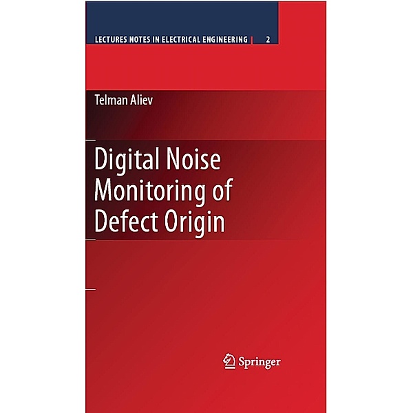 Digital Noise Monitoring of Defect Origin / Lecture Notes in Electrical Engineering Bd.2, Telman Aliev