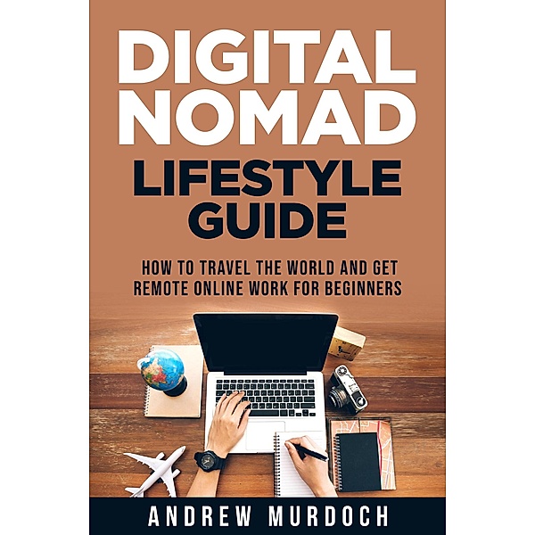 Digital Nomad Lifestyle Guide, Andrew Murdoch