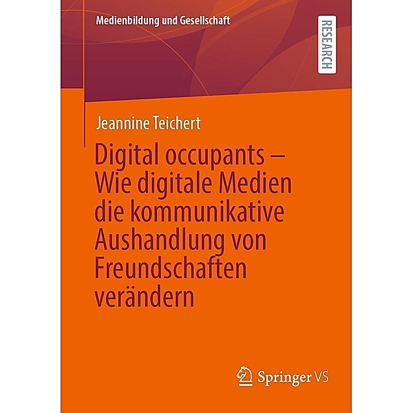 Digital occupants - Wie digitale Medien die kommunikative Aushandlung von Freundschaften verändern / Medienbildung und Gesellschaft Bd.50, Jeannine Teichert