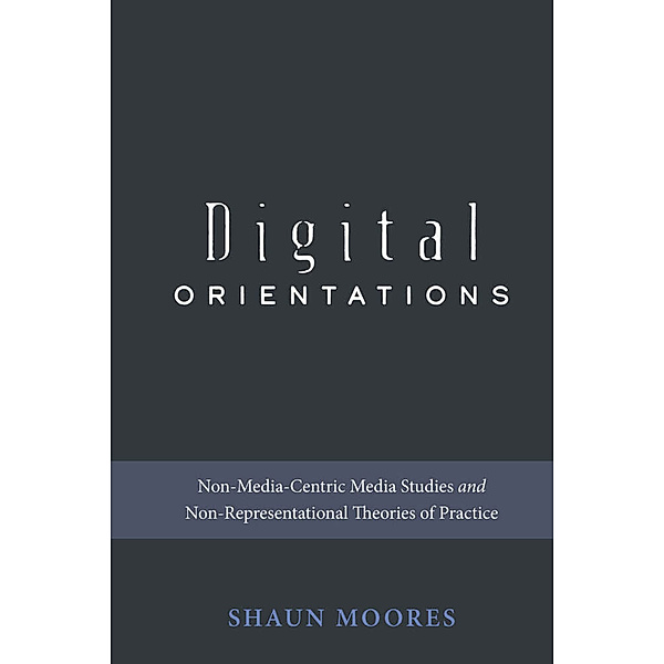 Digital Orientations, Shaun Moores