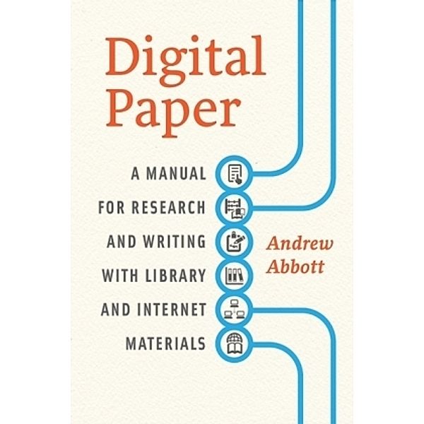Digital Paper - A Manual for Research and Writing with Library and Internet Materials, Andrew Abbott