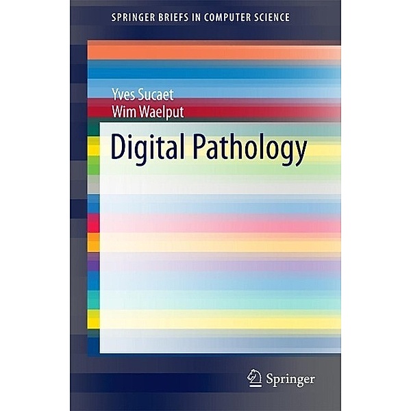 Digital Pathology / SpringerBriefs in Computer Science, Yves Sucaet, Wim Waelput