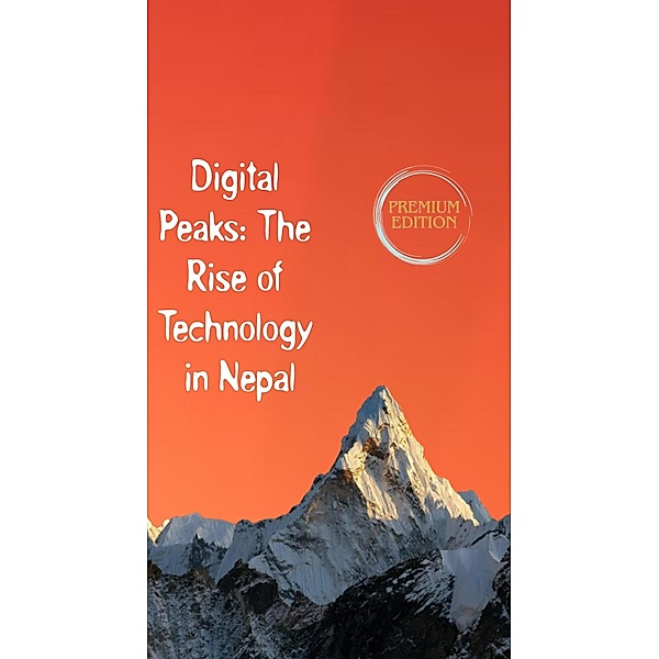 Digital Peaks: The Rise of Technology in Nepal, Himal Dhungana