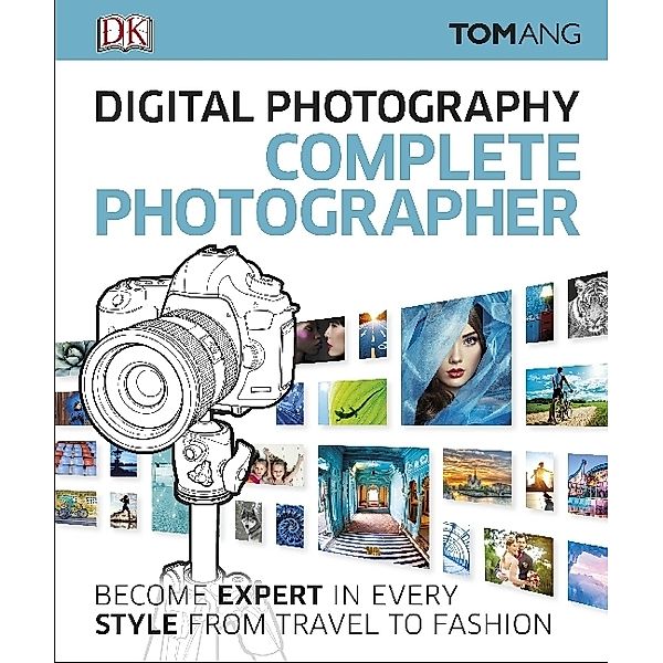Digital Photography Complete Photographer, Tom Ang