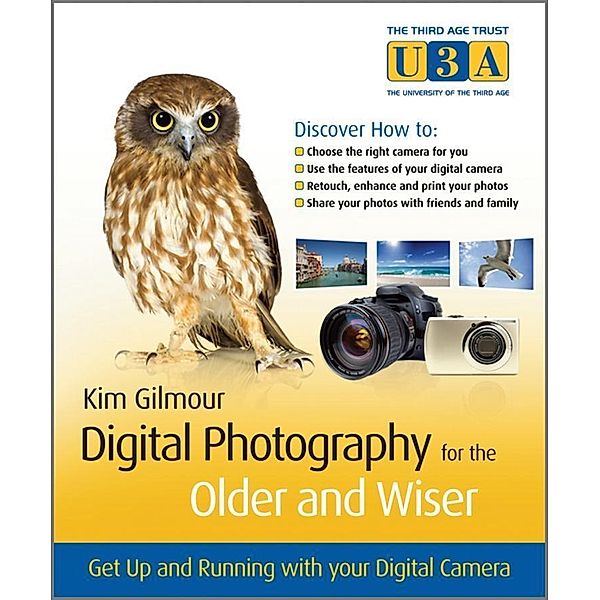 Digital Photography for the Older and Wiser, Kim Gilmour