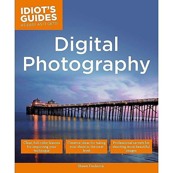 Digital Photography / Idiot's Guides, Shawn Frederick