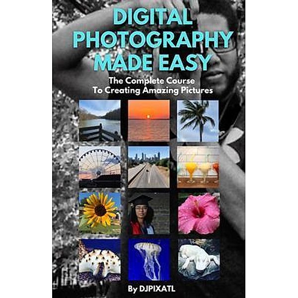 Digital Photography Made Easy, DJ j Pope