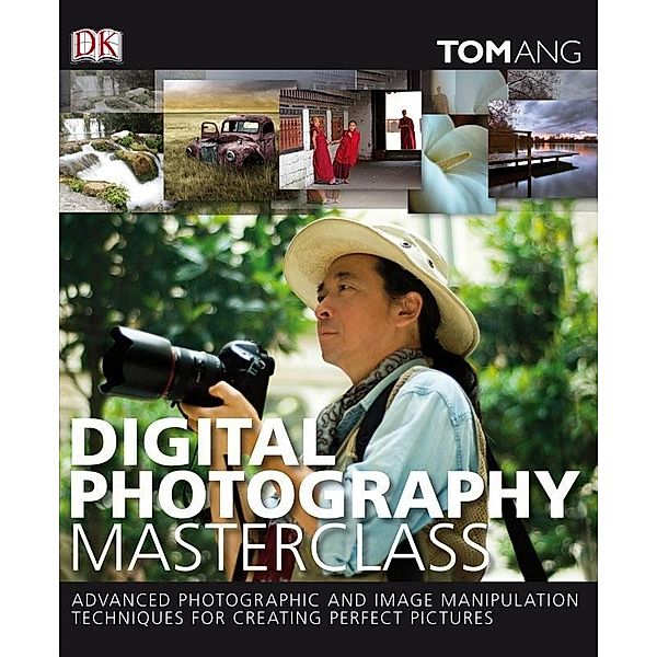 Digital Photography Masterclass / DK, Tom Ang