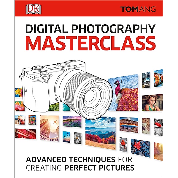 Digital Photography Masterclass / DK Tom Ang Photography Guides, Tom Ang