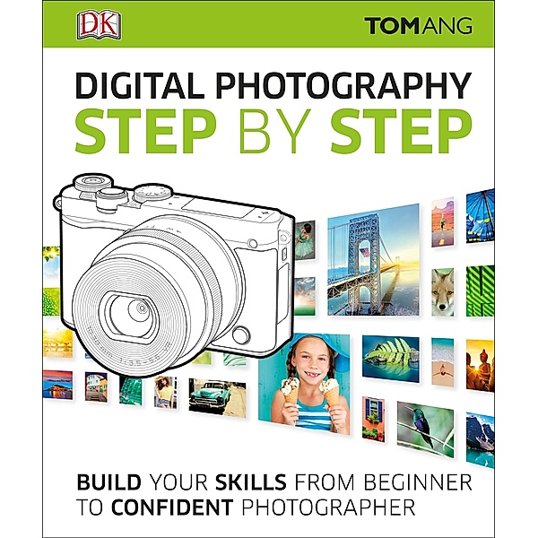 Digital Photography Step by Step / DK, Tom Ang