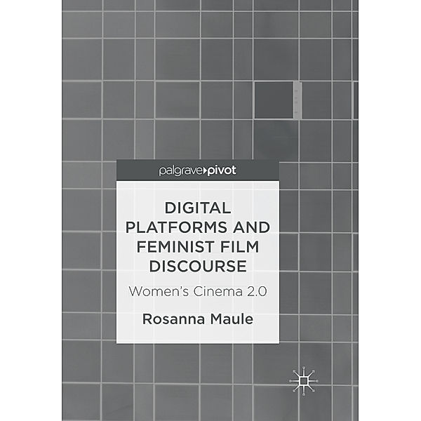 Digital Platforms and Feminist Film Discourse, Rosanna Maule