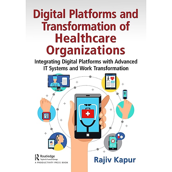 Digital Platforms and Transformation of Healthcare Organizations, Rajiv Kapur