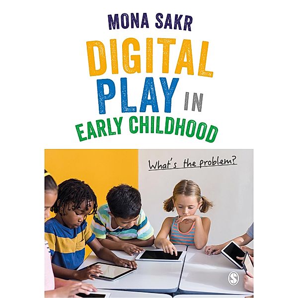 Digital Play in Early Childhood, Mona Sakr