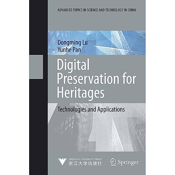 Digital Preservation for Heritages / Advanced Topics in Science and Technology in China, Dongming Lu, Yunhe Pan