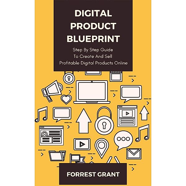 Digital Product Blueprint - Step By Step Guide To Create And Sell Profitable Digital Products Online, Forrest Grant