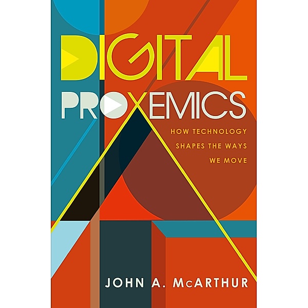 Digital Proxemics / Digital Formations Bd.110, John A. McArthur