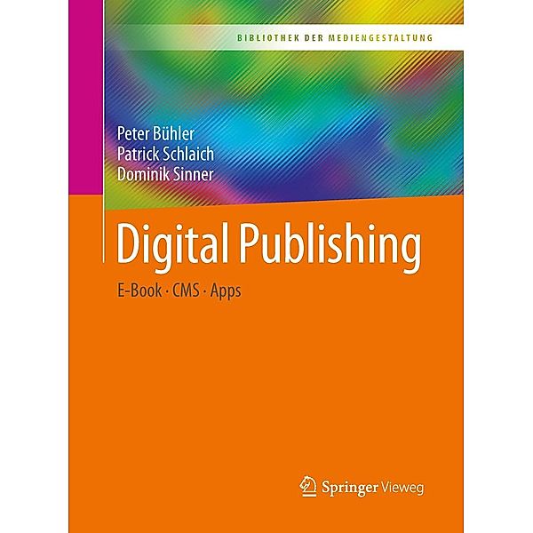 Digital Publishing / Bibliothek der Mediengestaltung, Peter Bühler, Patrick Schlaich, Dominik Sinner