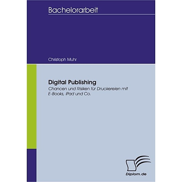 Digital Publishing: Chancen und Risiken für Druckereien mit E-Books, iPad und Co., Christoph Muhr