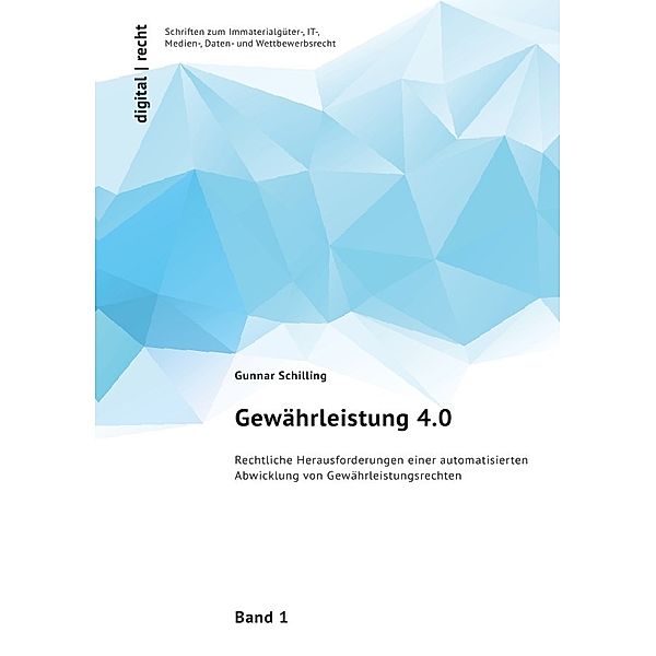 digital | recht Schriften zum Immaterialgüter-, IT-, Medien-, Daten- und Wettbewerbsrecht / Gewährleistung 4.0, Gunnar Schilling