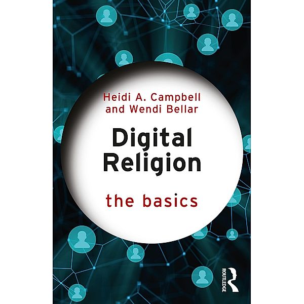 Digital Religion: The Basics, Heidi A. Campbell, Wendi Bellar
