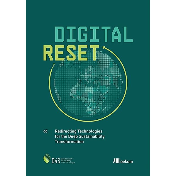 Digital Reset, Steffen Lange, Dorothea Kleine, Johanna Pohl, Lucia A. Reisch, Marianne Ryghaug, Tim Schwanen, Philipp Staab, Tilman Santarius, Lina Dencik, Tomas Diez, Hugues Ferreboeuf, Stephanie Hankey, Angelika Hilbeck, Lorenz M. Hilty, Mattias Höjer