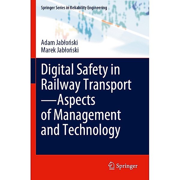 Digital Safety in Railway Transport-Aspects of Management and Technology, Adam Jablonski, Marek Jablonski