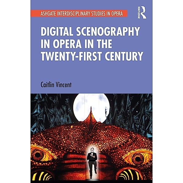 Digital Scenography in Opera in the Twenty-First Century, Caitlin Vincent