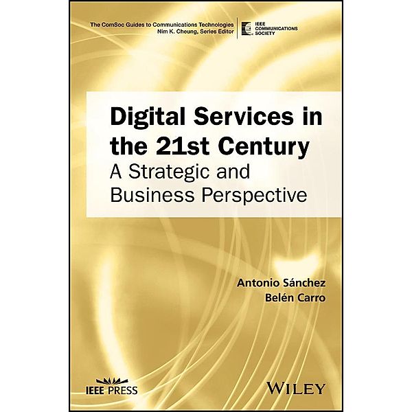 Digital Services in the 21st Century / IEEE ComSoc Pocket Guides to Communications Technologies, Antonio Sanchez, Belén Carro