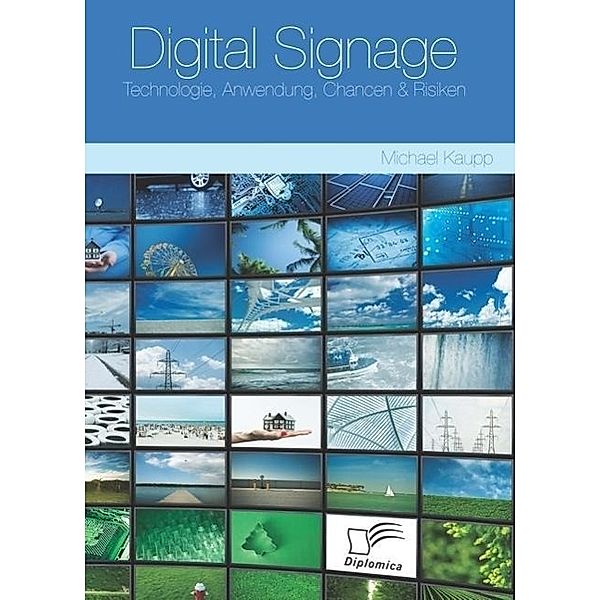 Digital Signage: Technologie, Anwendung, Chancen & Risiken, Michael Kaupp