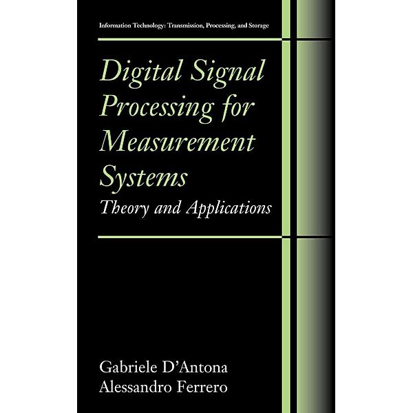 Digital Signal Processing for Measurement Systems / Information Technology: Transmission, Processing and Storage, Gabriele D'Antona, Alessandro Ferrero