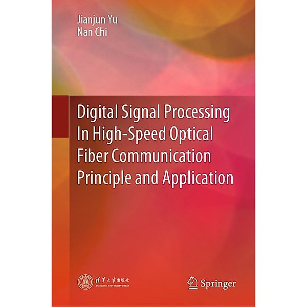 Digital Signal Processing In High-Speed Optical Fiber Communication Principle and Application, Jianjun Yu, Nan Chi
