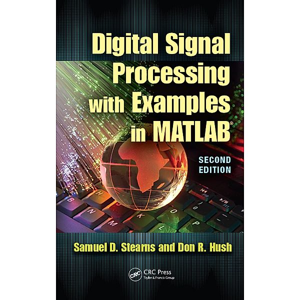 Digital Signal Processing with Examples in MATLAB, Samuel D. Stearns, Donald R. Hush