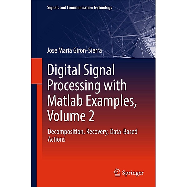 Digital Signal Processing with Matlab Examples, Volume 2 / Signals and Communication Technology, Jose Maria Giron-Sierra