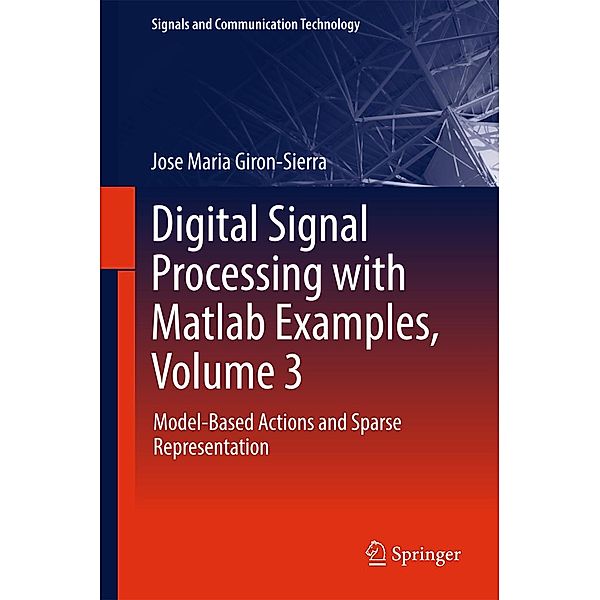 Digital Signal Processing with Matlab Examples, Volume 3 / Signals and Communication Technology, Jose Maria Giron-Sierra