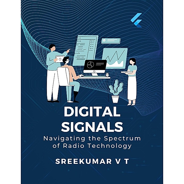 Digital Signals: Navigating the Spectrum of Radio Technology, Sreekumar V T