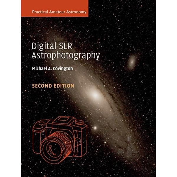 Digital SLR Astrophotography, Michael A. Covington