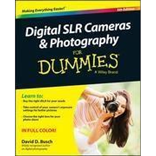 Digital SLR Cameras & Photography For Dummies, David D. Busch