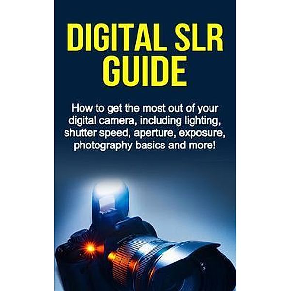 Digital SLR Guide / Ingram Publishing, Nigel Pinkman