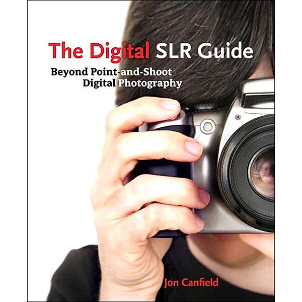 Digital SLR Guide, The, Jon Canfield