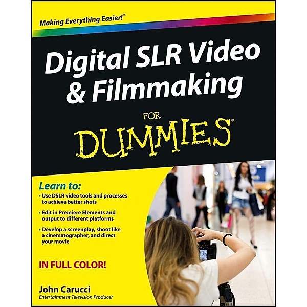 Digital SLR Video and Filmmaking For Dummies, John Carucci