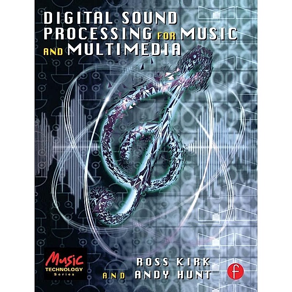 Digital Sound Processing for Music and Multimedia, Ross Kirk, Andy Hunt