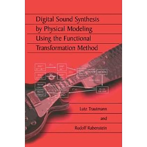 Digital Sound Synthesis by Physical Modeling Using the Functional Transformation Method, Lutz Trautmann, Rudolf Rabenstein