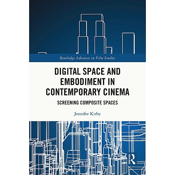 Digital Space and Embodiment in Contemporary Cinema, Jennifer Kirby