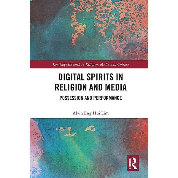 Digital Spirits in Religion and Media, Alvin Eng Hui Lim