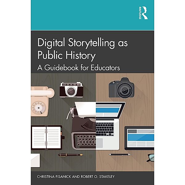 Digital Storytelling as Public History, Christina Fisanick, Robert O. Stakeley