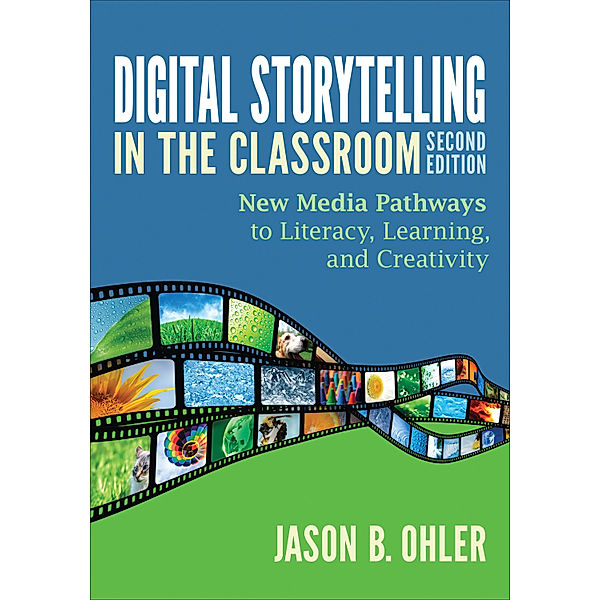 Digital Storytelling in the Classroom, Jason B. Ohler