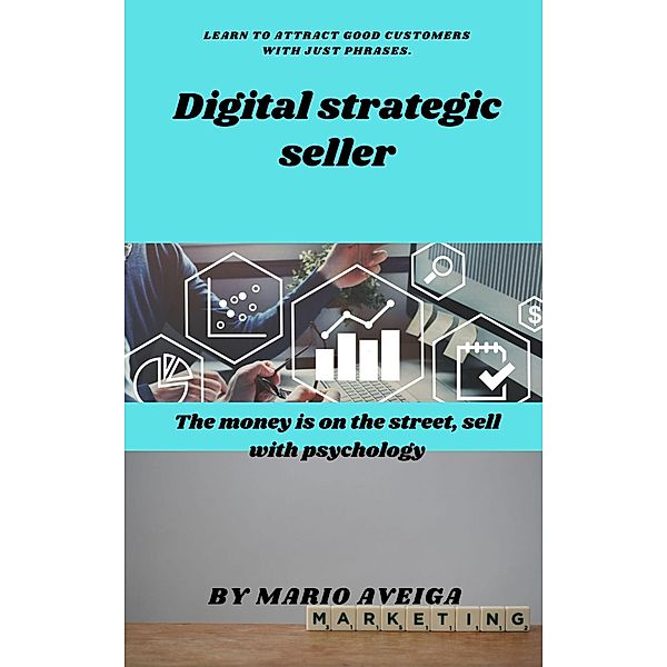 Digital strategic seller & The money is on the street, sell with psychology, Mario Aveiga