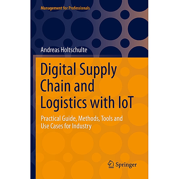Digital Supply Chain and Logistics with IoT, Andreas Holtschulte
